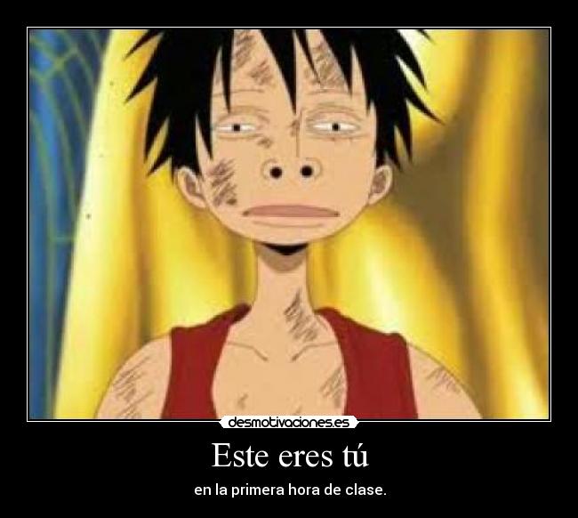 Este eres tú - en la primera hora de clase.