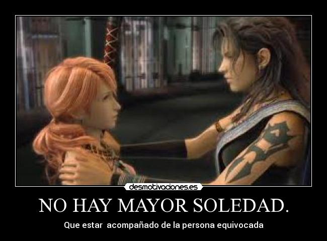 NO HAY MAYOR SOLEDAD. - Que estar acompañado de la persona equivocada