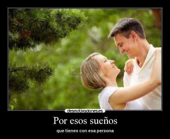 Por esos sueños - que tienes con esa persona