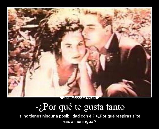 -¿Por qué te gusta tanto - 