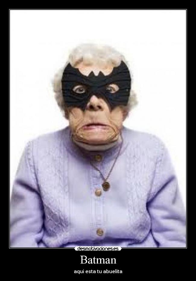 Batman - aqui esta tu abuelita
