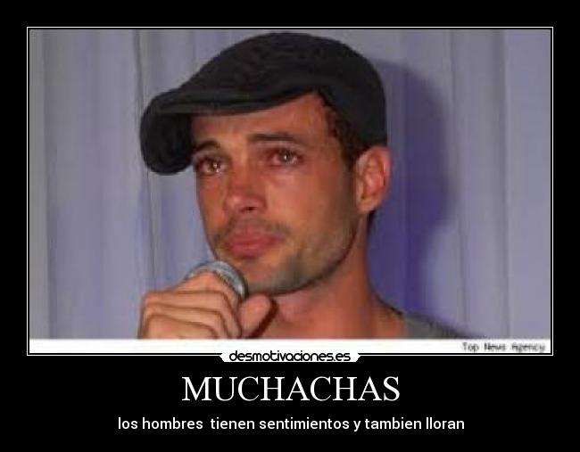 MUCHACHAS - los hombres tienen sentimientos y tambien lloran