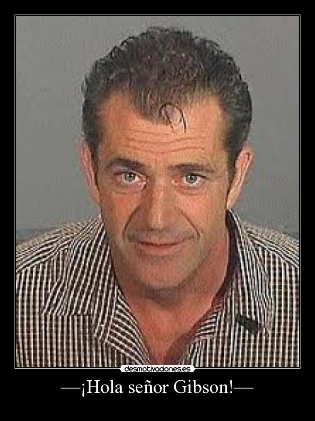 —¡Hola señor Gibson!— -