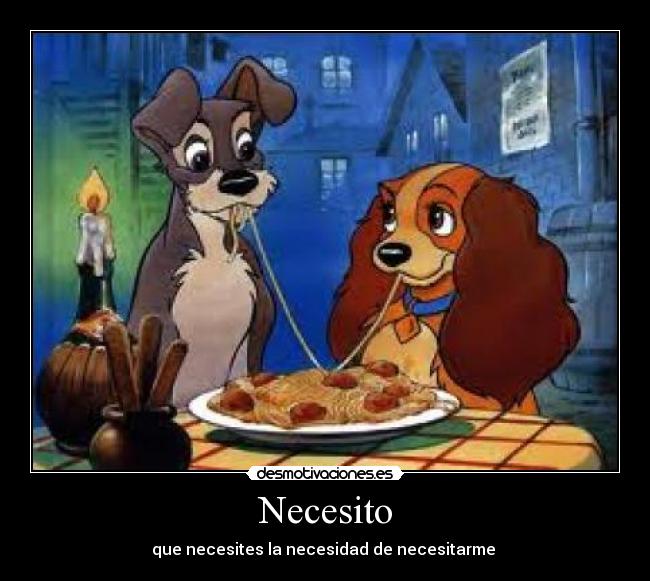 Necesito - que necesites la necesidad de necesitarme