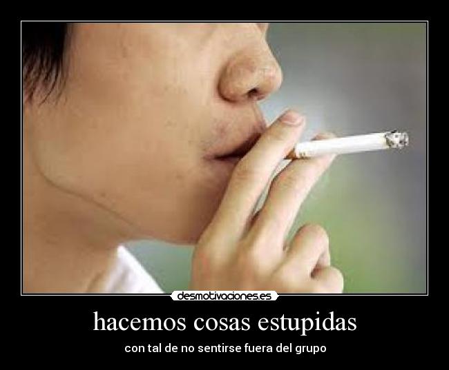hacemos cosas estupidas - con tal de no sentirse fuera del grupo