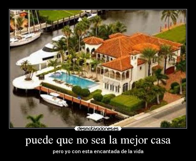 puede que no sea la mejor casa - pero yo con esta encantada de la vida