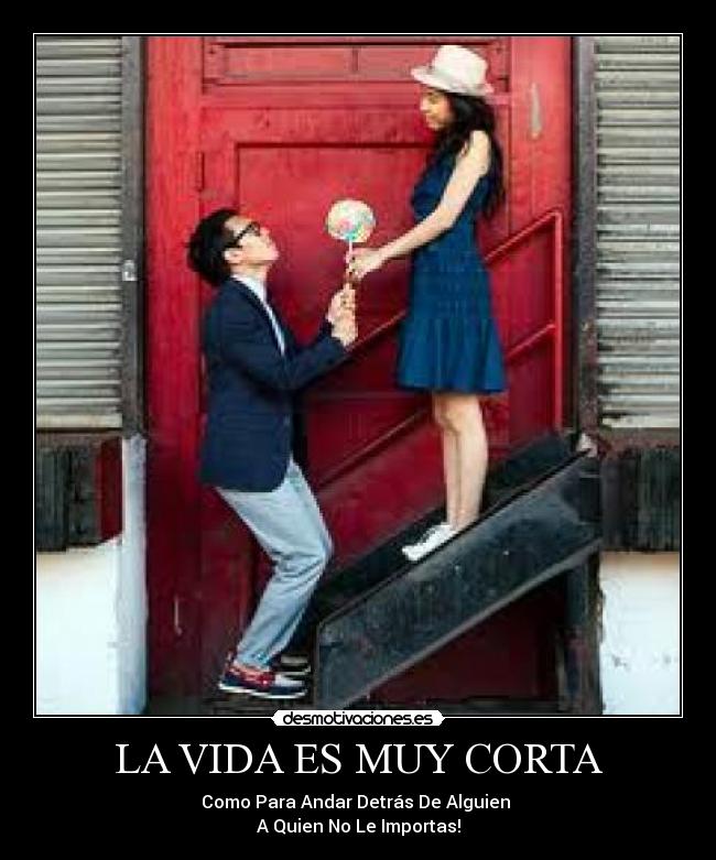 LA VIDA ES MUY CORTA -