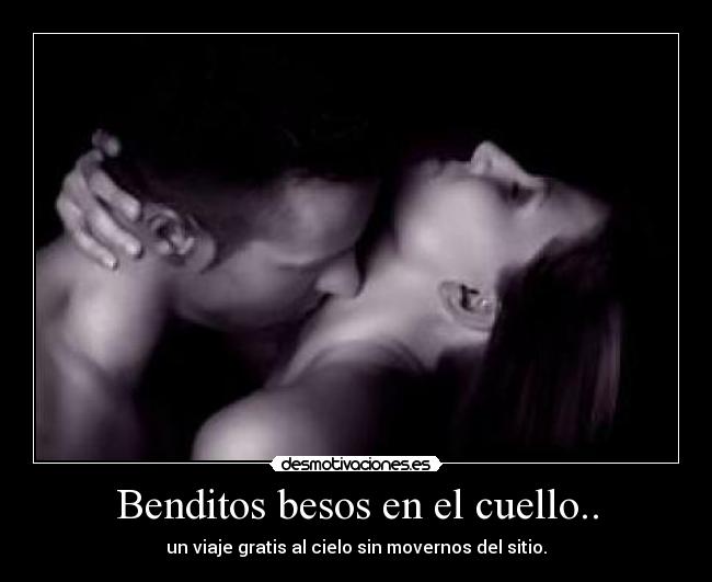 Benditos besos en el cuello.. - un viaje gratis al cielo sin movernos del sitio.