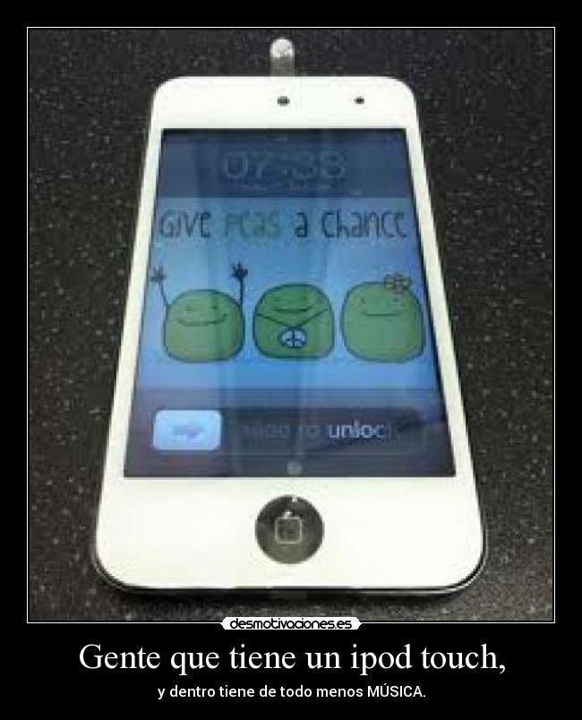 Gente que tiene un ipod touch, -