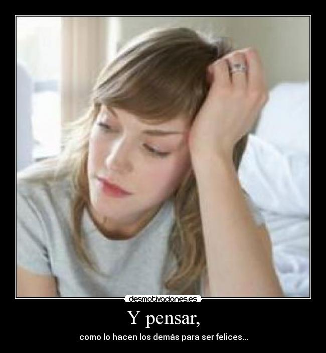 Y pensar, -