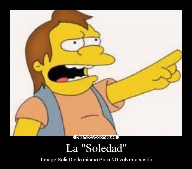 La Soledad - T exige Salir D ella misma Para NO volver a vivirla