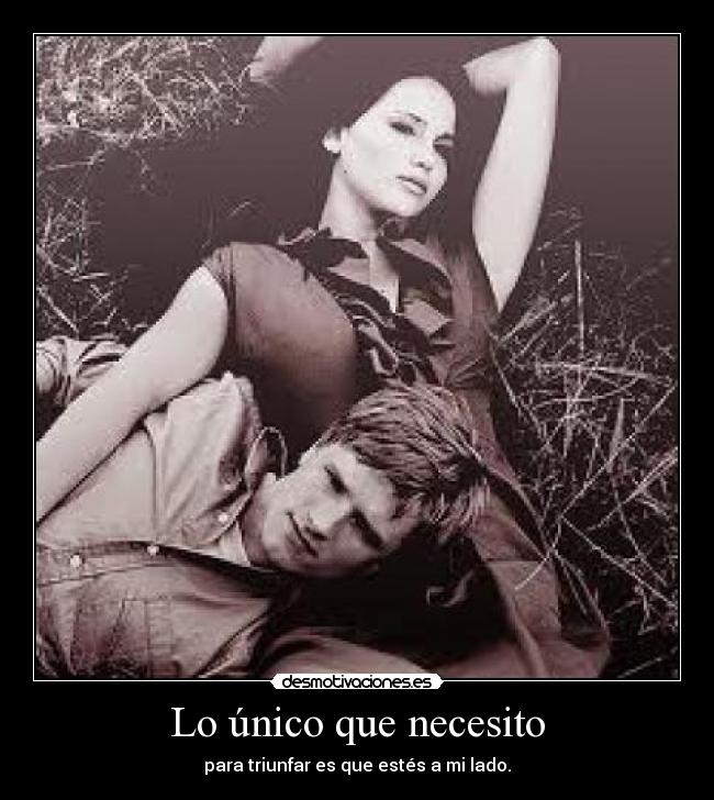Lo único que necesito - para triunfar es que estés a mi lado.