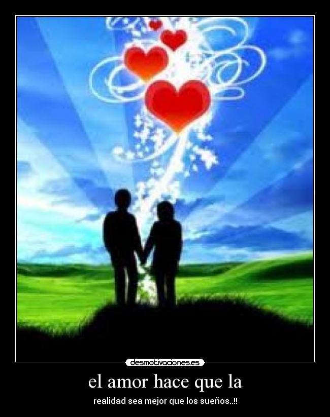 el amor hace que la - realidad sea mejor que los sueños..!!