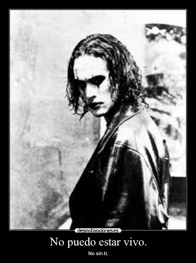 No puedo estar vivo. - No sin ti.