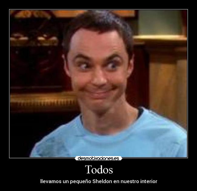 Todos - llevamos un pequeño Sheldon en nuestro interior
