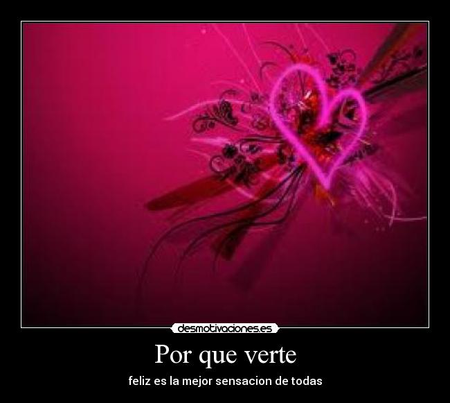 Por que verte - feliz es la mejor sensacion de todas