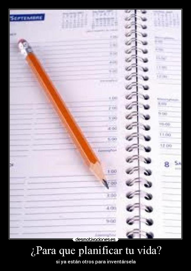 ¿Para que planificar tu vida? - si ya están otros para inventársela