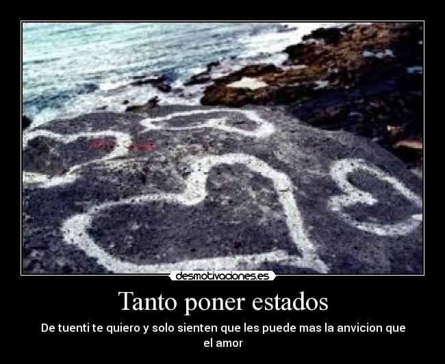 Tanto poner estados - De tuenti te quiero y solo sienten que les puede mas la anvicion que el amor