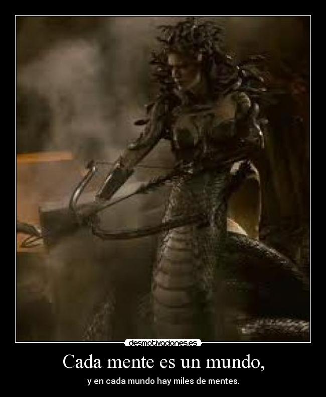 Cada mente es un mundo, - y en cada mundo hay miles de mentes.