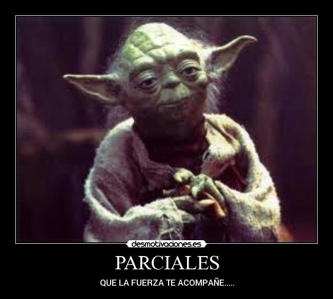 PARCIALES - QUE LA FUERZA TE ACOMPAÑE.....