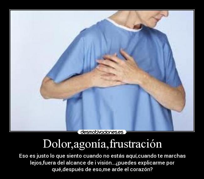 Dolor,agonía,frustración -
