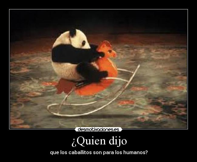 ¿Quien dijo - que los caballitos son para los humanos?