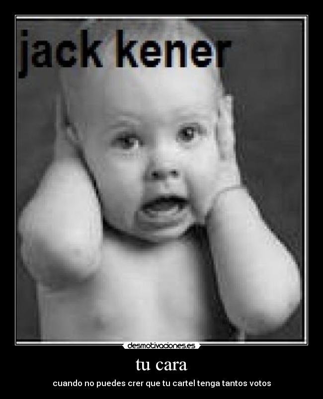 tu cara - cuando no puedes crer que tu cartel tenga tantos votos