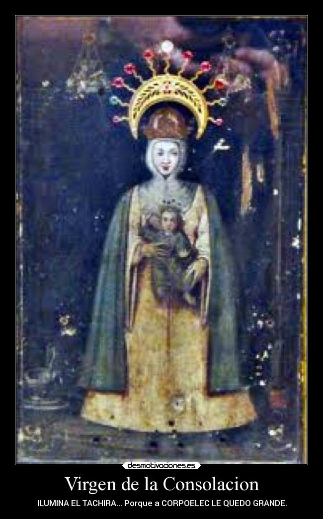 Virgen de la Consolacion - ILUMINA EL TACHIRA... Porque a CORPOELEC LE QUEDO GRANDE.