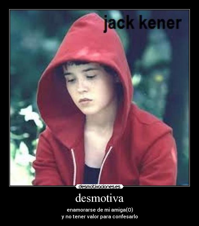 carteles quien pasado enamorarse una amiga amigo xds desmotivaciones