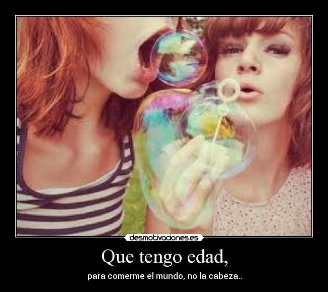 Que tengo edad, - 