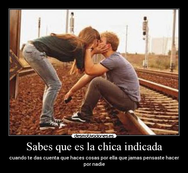 Sabes que es la chica indicada -