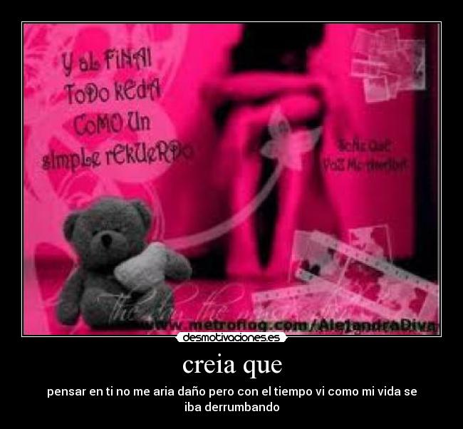 creia que - pensar en ti no me aria daño pero con el tiempo vi como mi vida se iba derrumbando