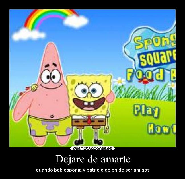 Dejare de amarte - cuando bob esponja y patricio dejen de ser amigos