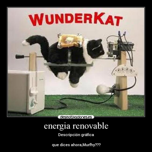 energia renovable - Descripción gráfica

que dices ahora,Murfhy???