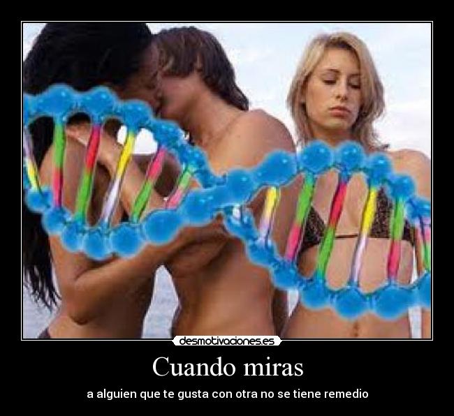 Cuando miras - a alguien que te gusta con otra no se tiene remedio