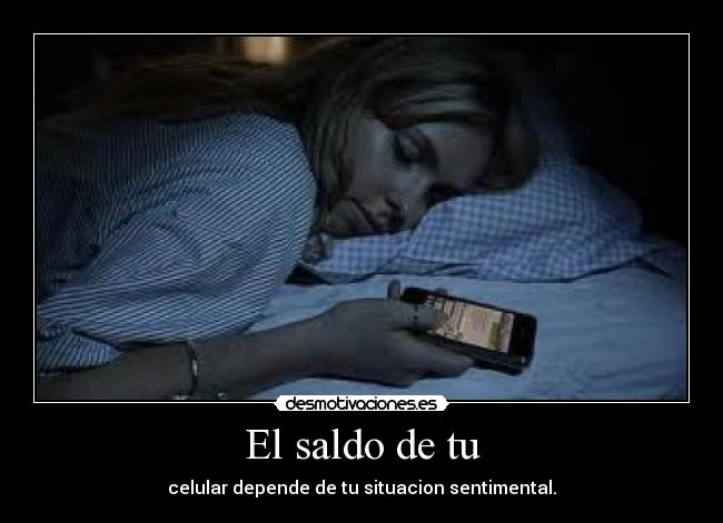 El saldo de tu - celular depende de tu situacion sentimental.