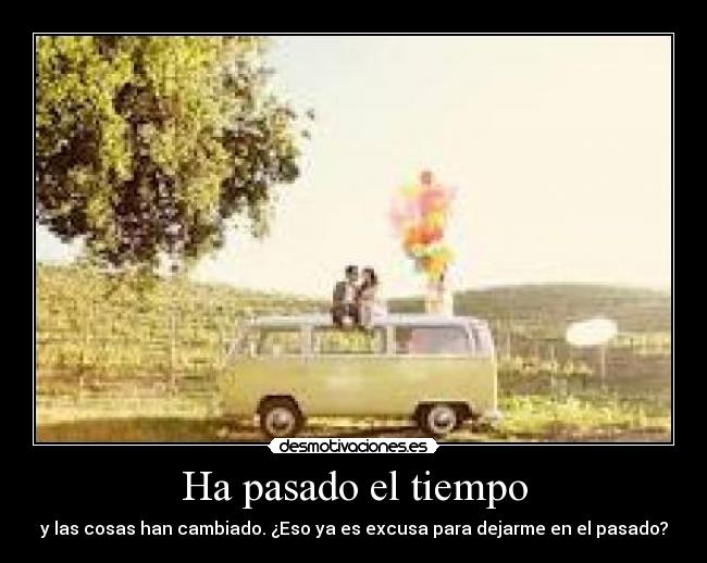 Ha pasado el tiempo -