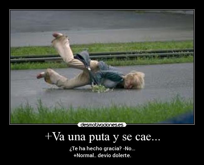 +Va una puta y se cae... -