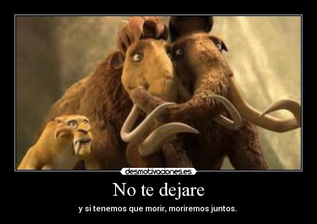 No te dejare - y si tenemos que morir, moriremos juntos. ♥