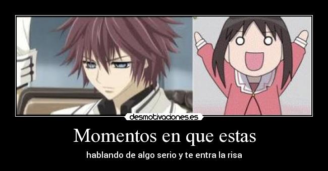 Momentos en que estas - hablando de algo serio y te entra la risa