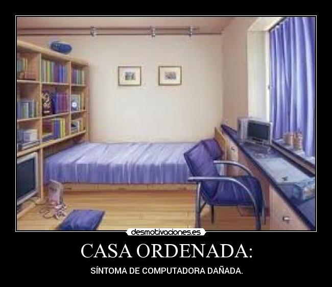 CASA ORDENADA: - SÍNTOMA DE COMPUTADORA DAÑADA.