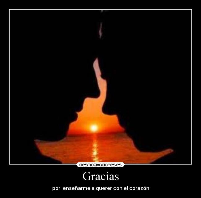 Gracias - por enseñarme a querer con el corazón