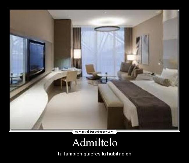 Admiltelo - tu tambien quieres la habitacion