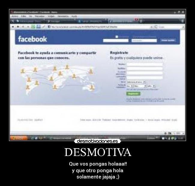 DESMOTIVA - Que vos pongas holaaa!!
y que otro ponga hola
solamente jajaja ;)
