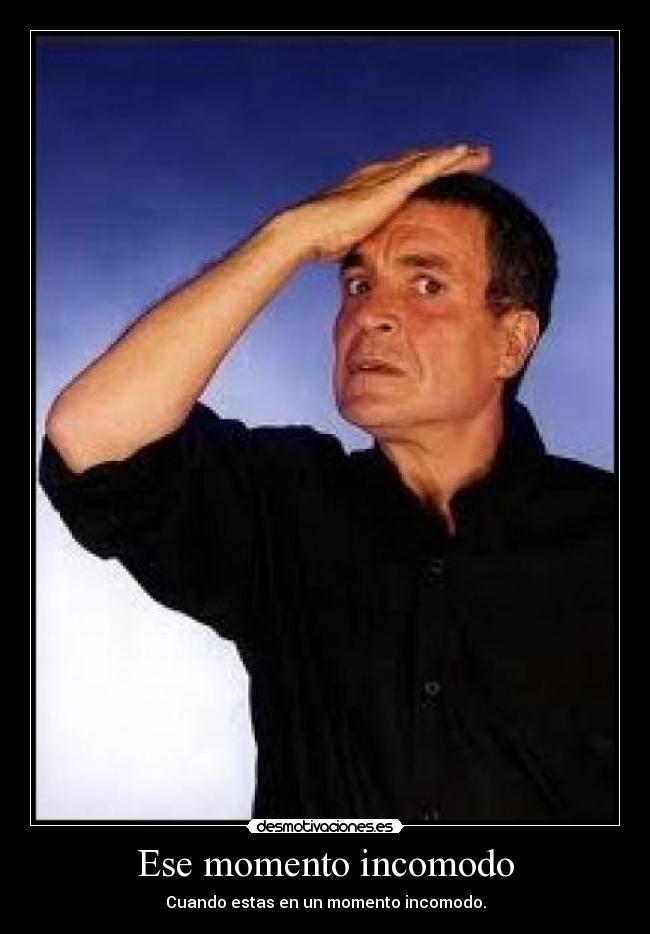 Ese momento incomodo -