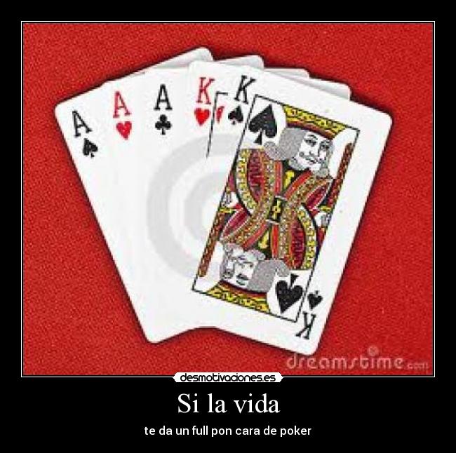 Si la vida - te da un full pon cara de poker