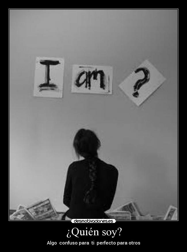 ¿Quién soy? - Algo confuso para ti perfecto para otros