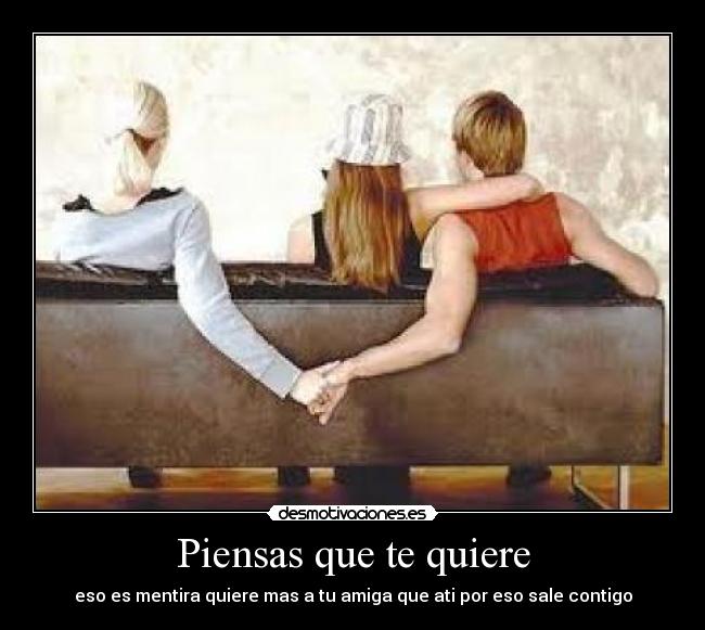 Piensas que te quiere -