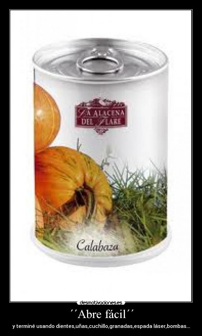 ´´Abre fácil´´ - y terminé usando dientes,uñas,cuchillo,granadas,espada láser,bombas...