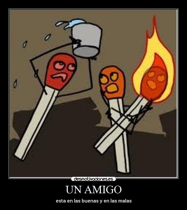 UN AMIGO - esta en las buenas y en las malas